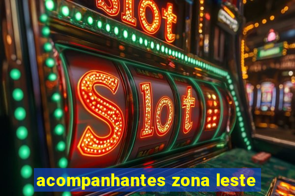 acompanhantes zona leste